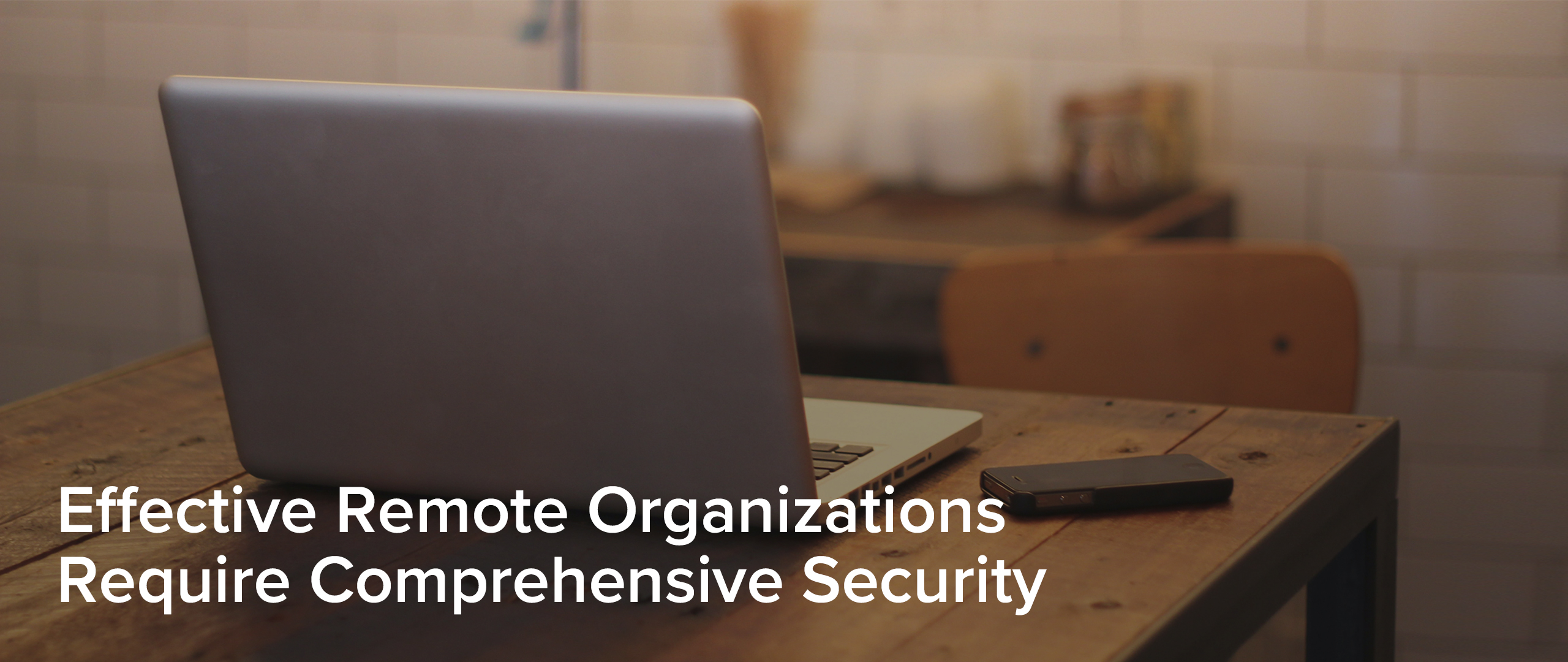 4 Must-Haves to Secure Remote Operations